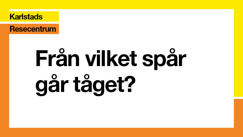 En ruta som är inramad med en gul och en orange slinga som det står Karlstads resecentrum på. I rutan står det "Från vilket spår går tåget?"